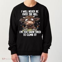 Messy Cow Will Never Be Over Hill I’M Too Darn Tired Climb Women's Sweatshirt thumb 0