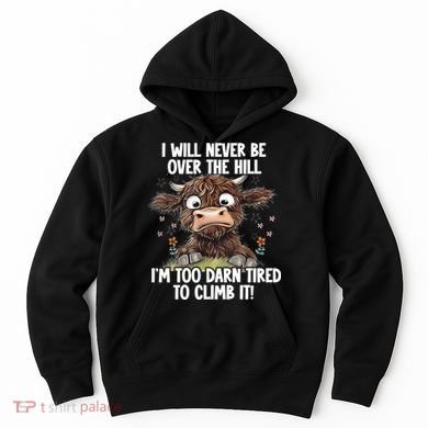 Messy Cow Will Never Be Over Hill I’M Too Darn Tired Climb Hoodie