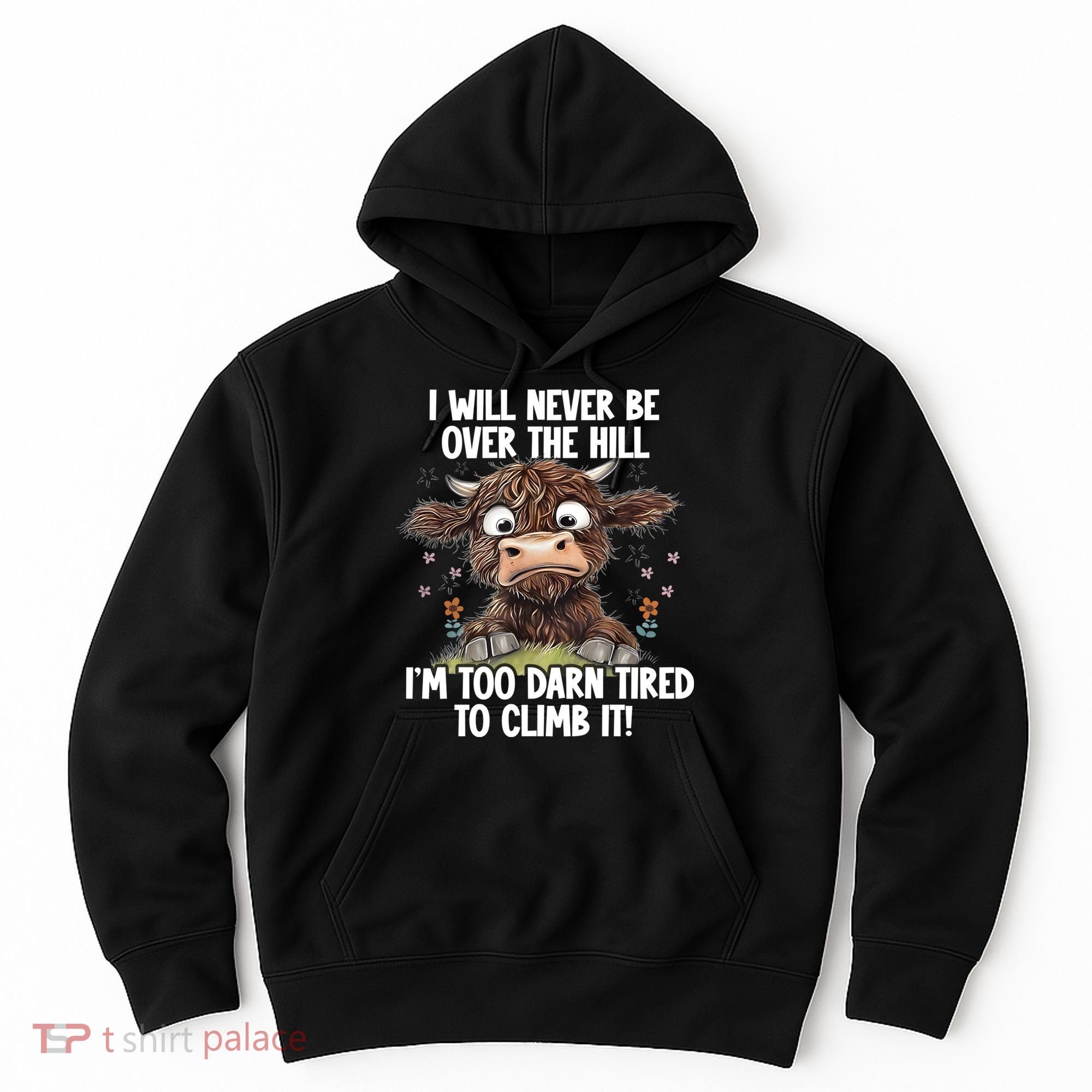Messy Cow Will Never Be Over Hill I’M Too Darn Tired Climb Hoodie