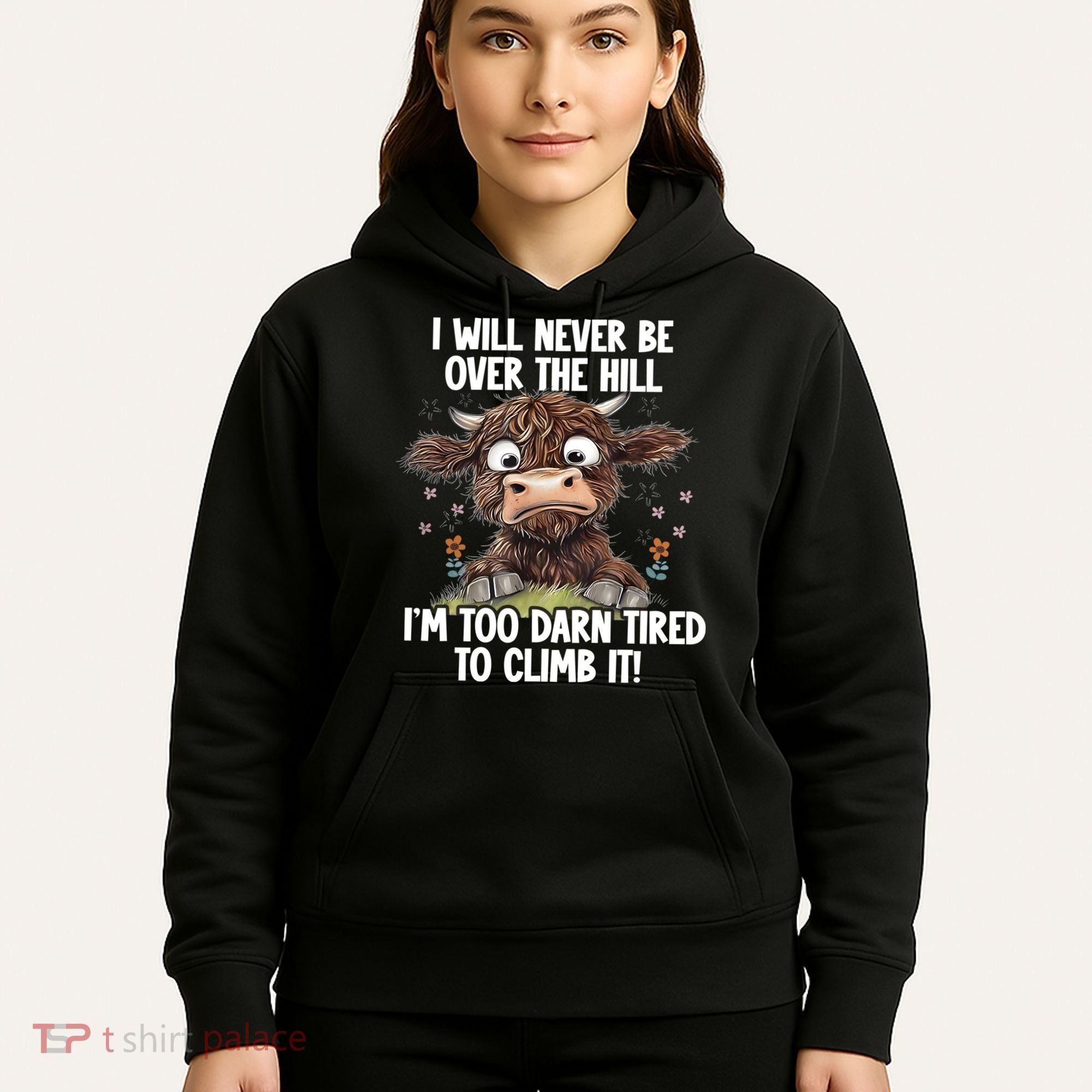 Messy Cow Will Never Be Over Hill I’M Too Darn Tired Climb Hoodie