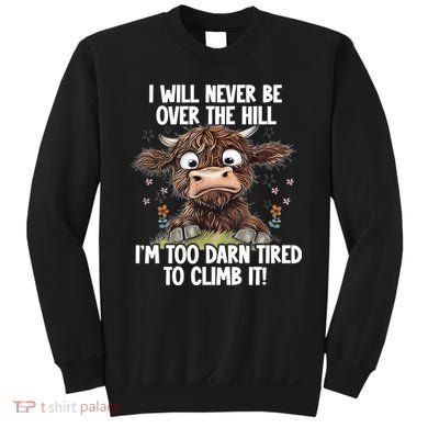 Messy Cow Will Never Be Over Hill I’M Too Darn Tired Climb Sweatshirt