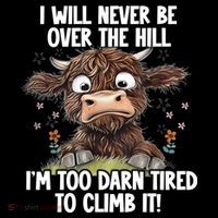 Messy Cow Will Never Be Over Hill I’M Too Darn Tired Climb Coffee Mug thumb 5