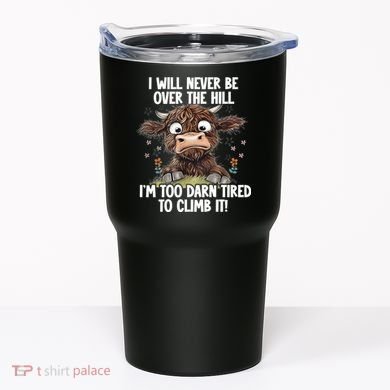 Messy Cow Will Never Be Over Hill I’M Too Darn Tired Climb Tumbler
