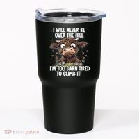 Messy Cow Will Never Be Over Hill I’M Too Darn Tired Climb Tumbler thumb 0
