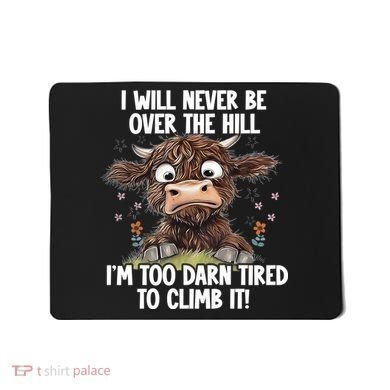 Messy Cow Will Never Be Over Hill I’M Too Darn Tired Climb Mousepad