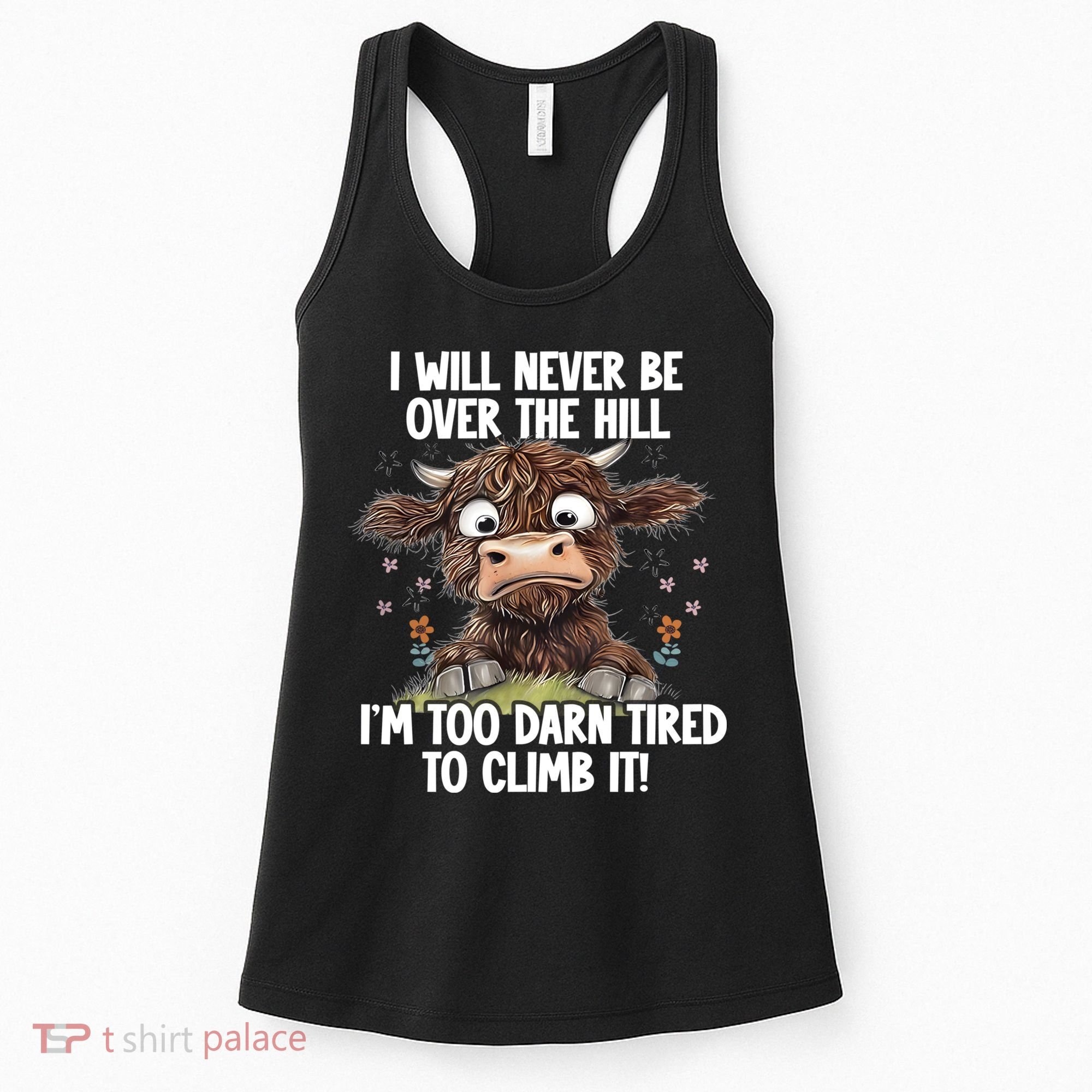 Messy Cow Will Never Be Over Hill I’M Too Darn Tired Climb Women's Tank Top