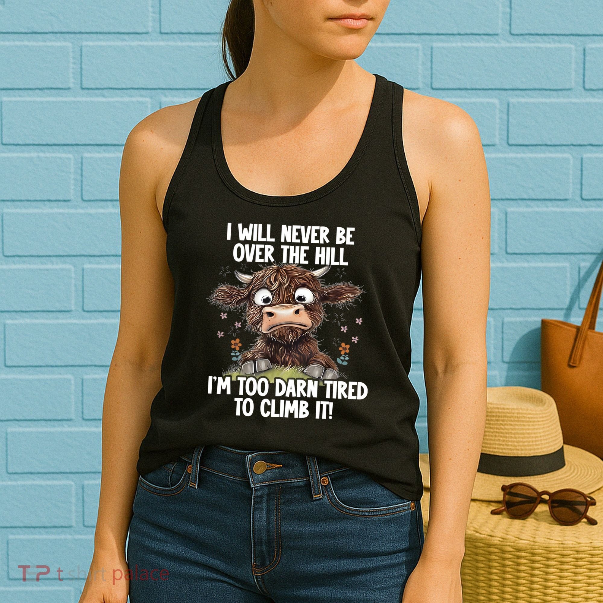 Messy Cow Will Never Be Over Hill I’M Too Darn Tired Climb Women's Tank Top