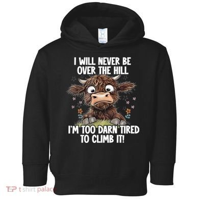 Messy Cow Will Never Be Over Hill I’M Too Darn Tired Climb Toddler Hoodie
