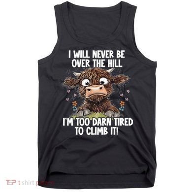 Messy Cow Will Never Be Over Hill I’M Too Darn Tired Climb Tank Top