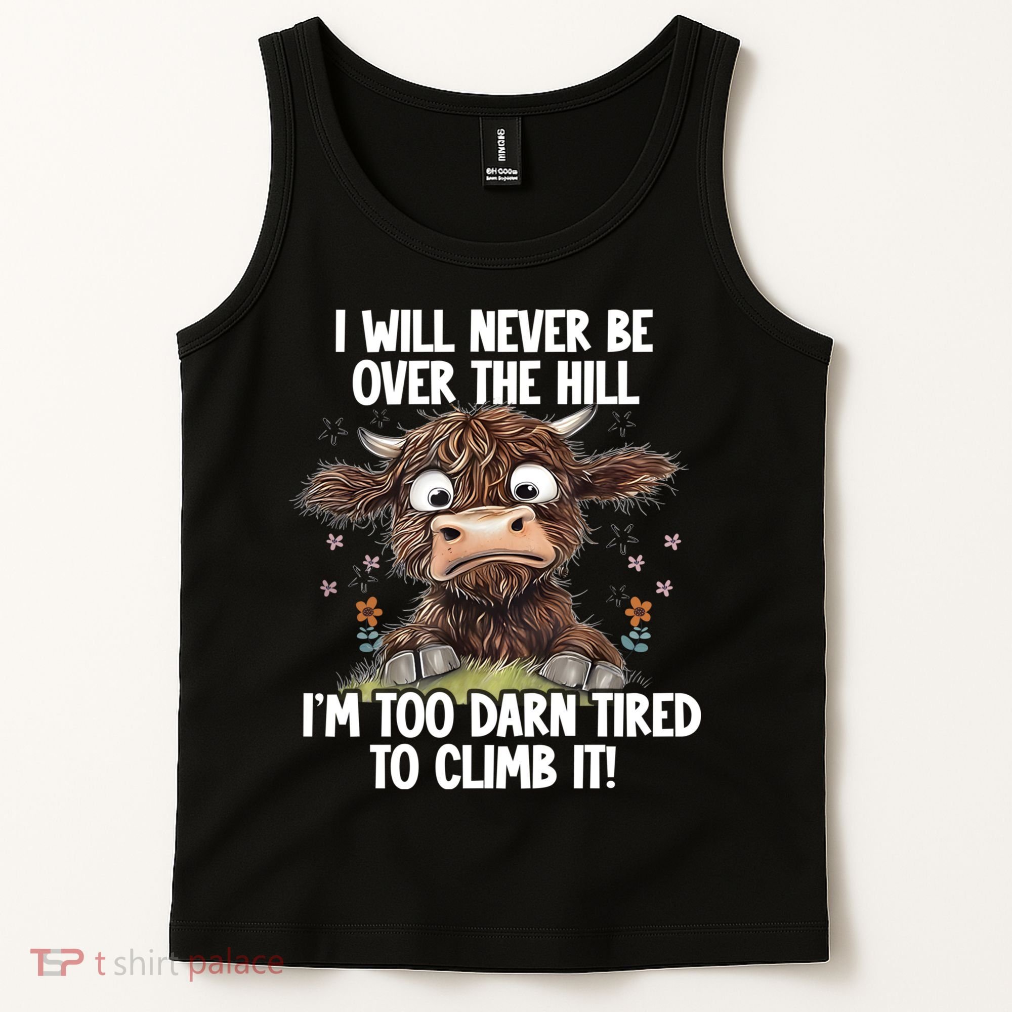 Messy Cow Will Never Be Over Hill I’M Too Darn Tired Climb Tank Top