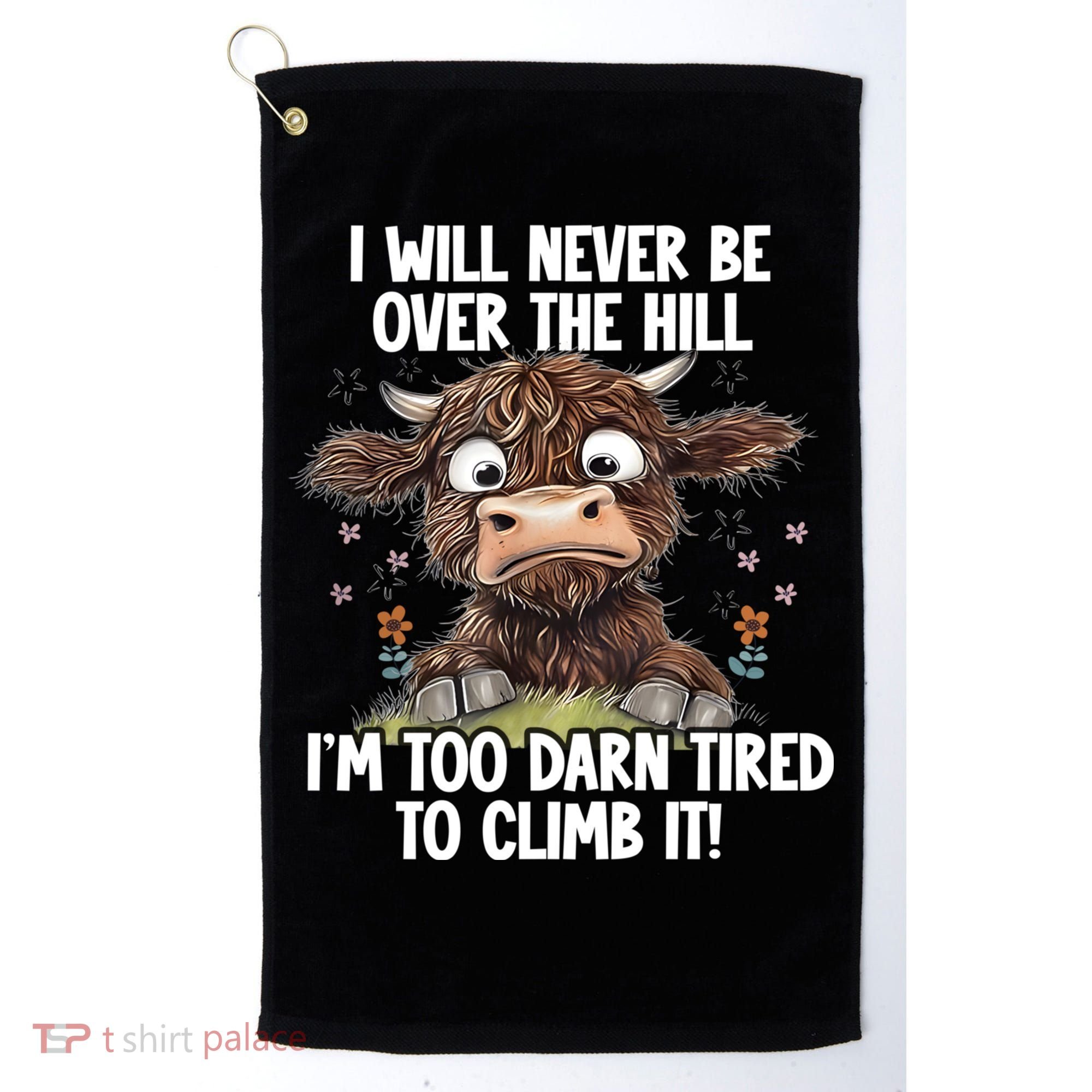 Messy Cow Will Never Be Over Hill I’M Too Darn Tired Climb Golf Towel