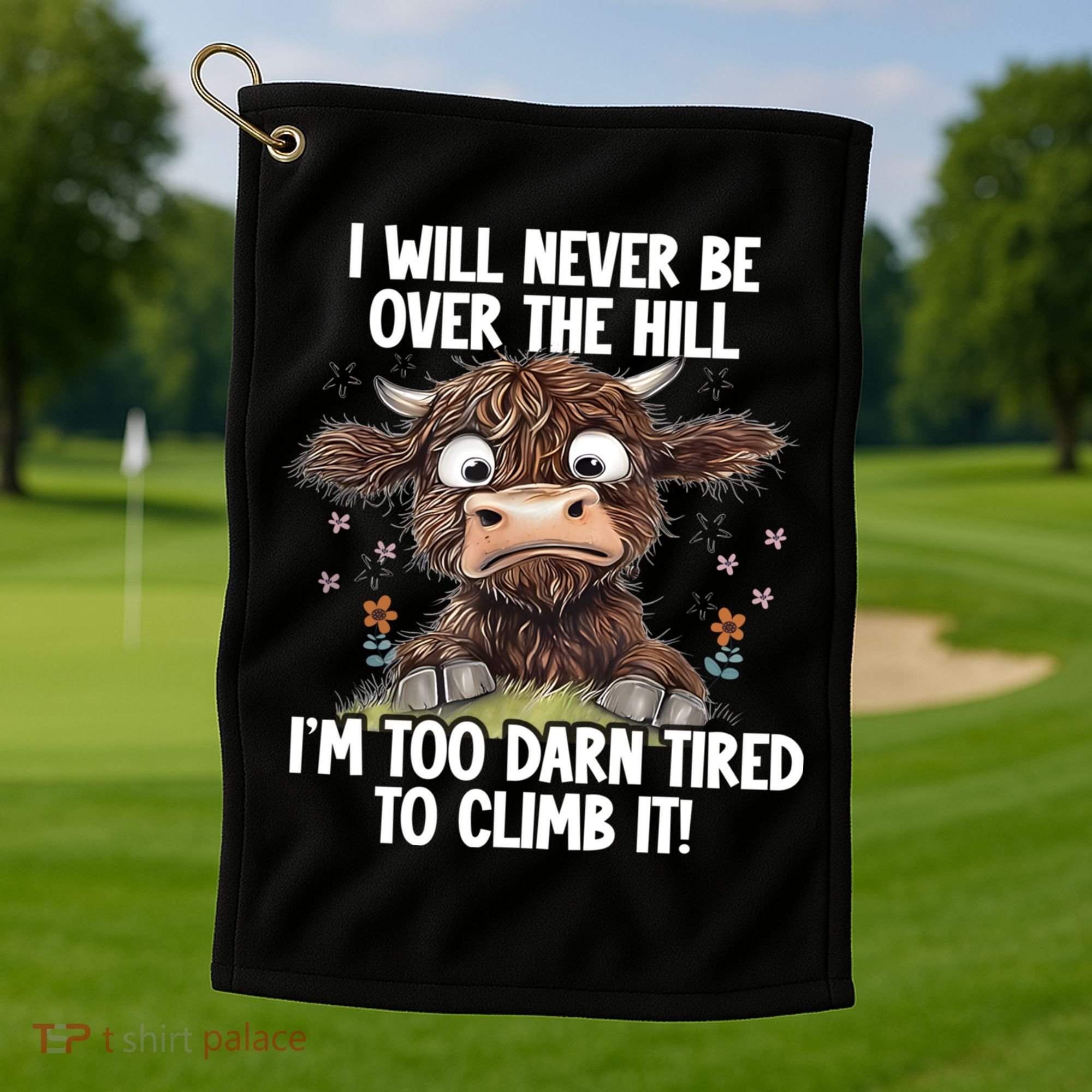 Messy Cow Will Never Be Over Hill I’M Too Darn Tired Climb Golf Towel