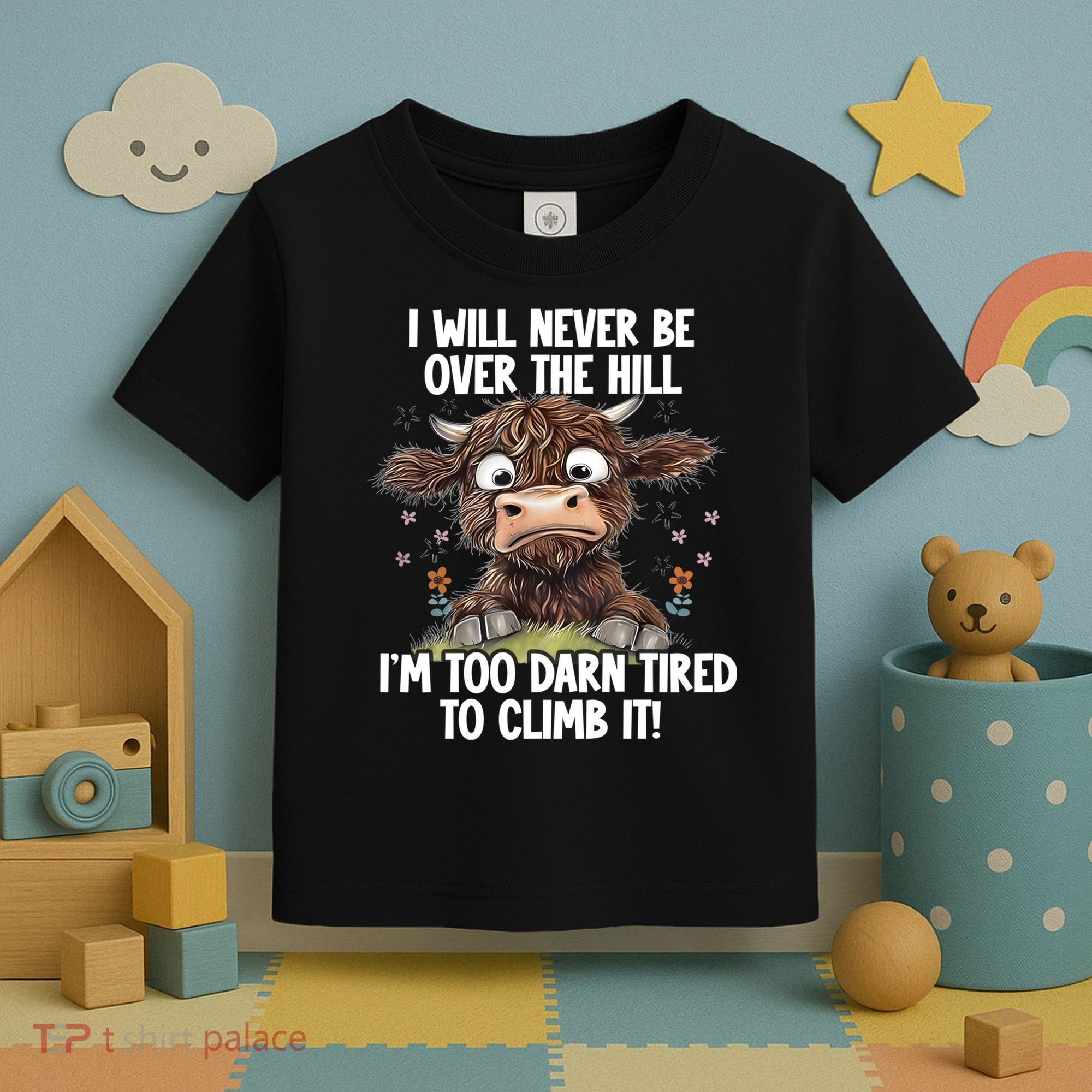 Messy Cow Will Never Be Over Hill I’M Too Darn Tired Climb Toddler T-Shirt