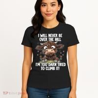 Messy Cow Will Never Be Over Hill I’M Too Darn Tired Climb Women's T-Shirt thumb 4