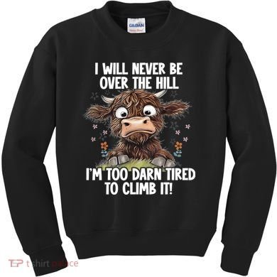 Messy Cow Will Never Be Over Hill I’M Too Darn Tired Climb Kids Sweatshirt