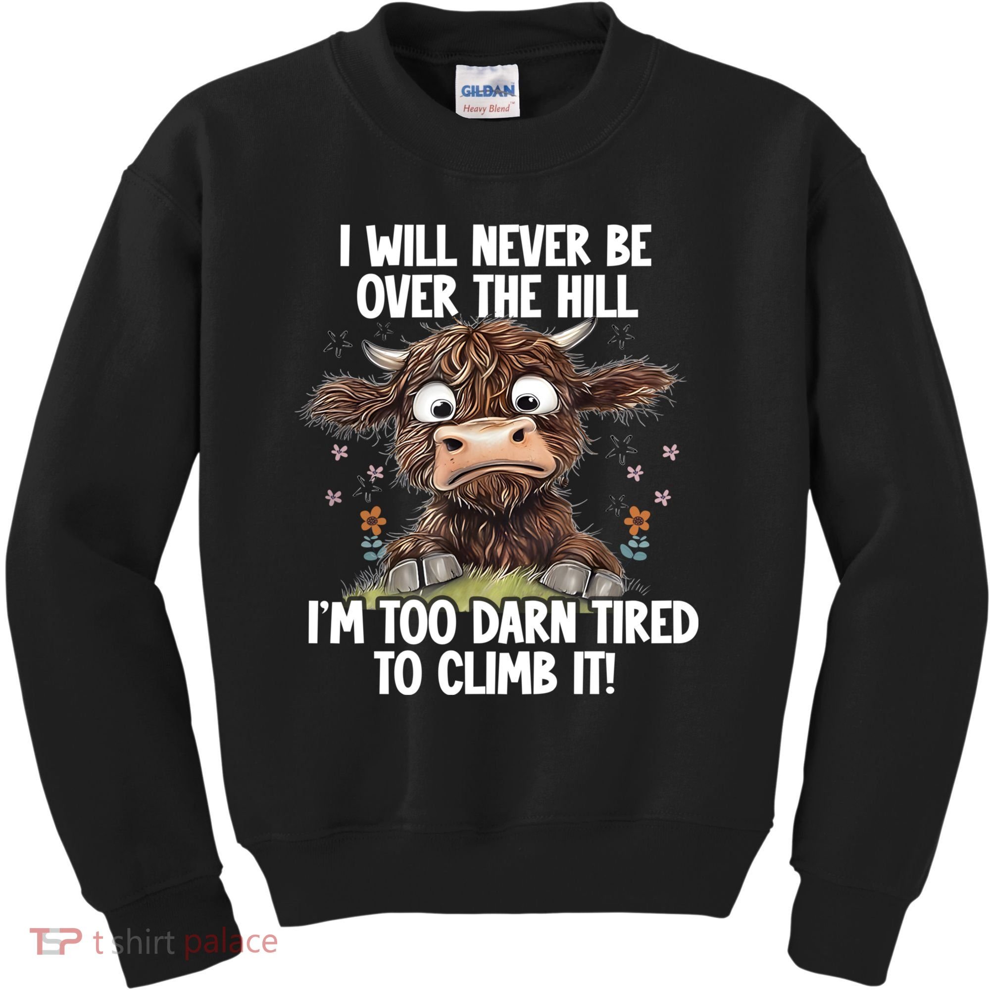 Messy Cow Will Never Be Over Hill I’M Too Darn Tired Climb Kids Sweatshirt