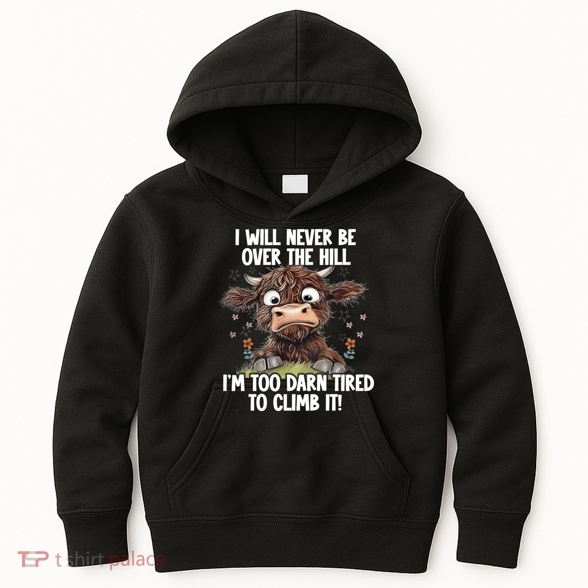 Messy Cow Will Never Be Over Hill I’M Too Darn Tired Climb Kids Hoodie