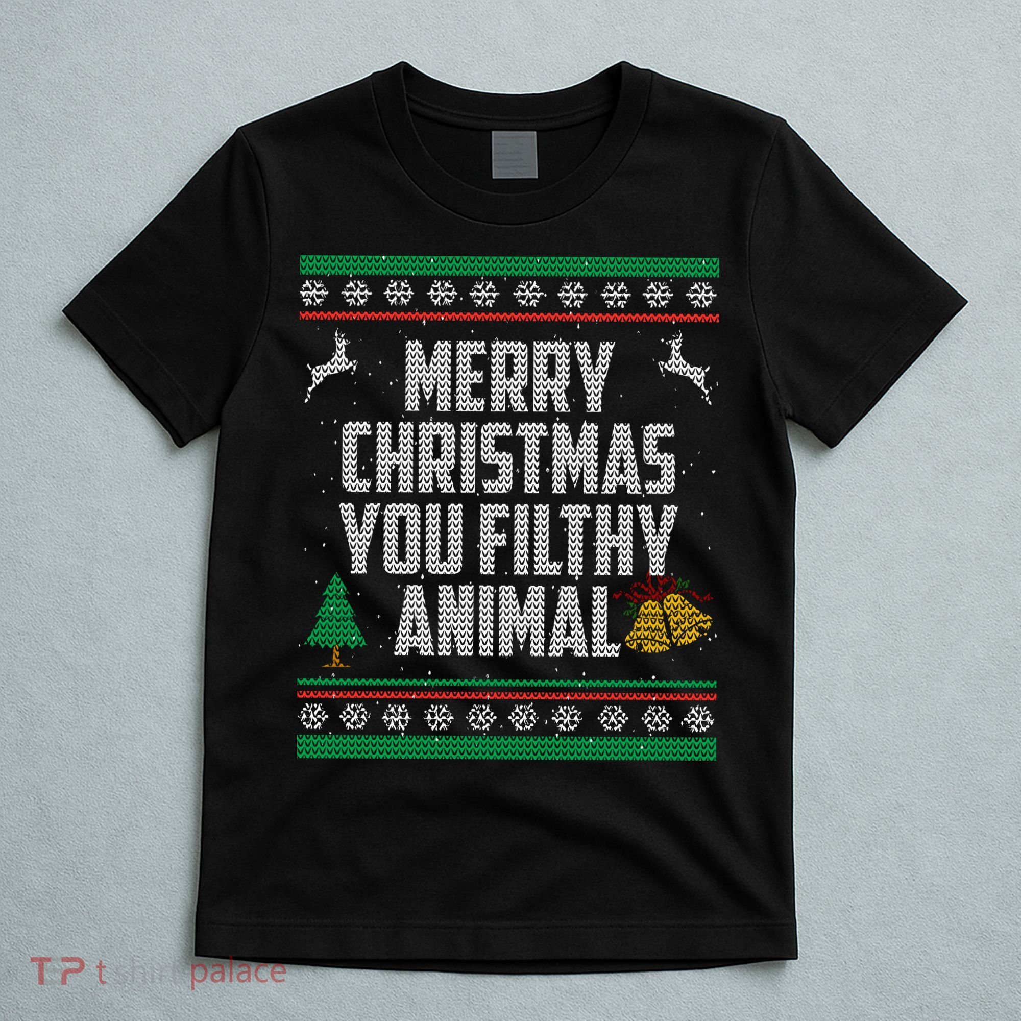 Merry Christmas You Filthy Animal Ugly T-Shirt