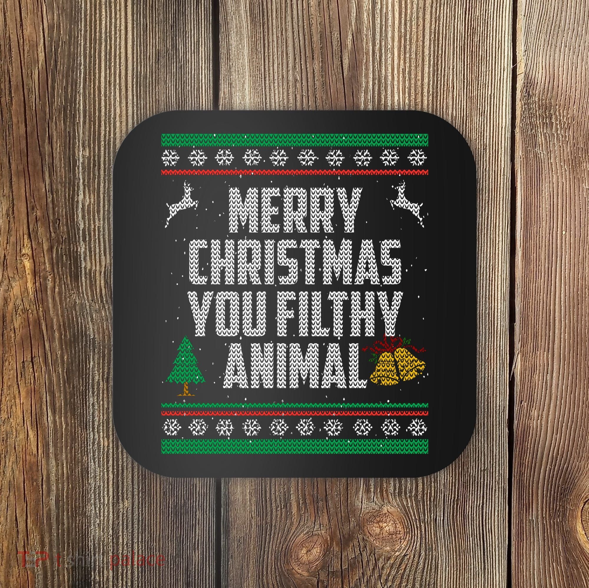 Merry Christmas You Filthy Animal Ugly Coaster