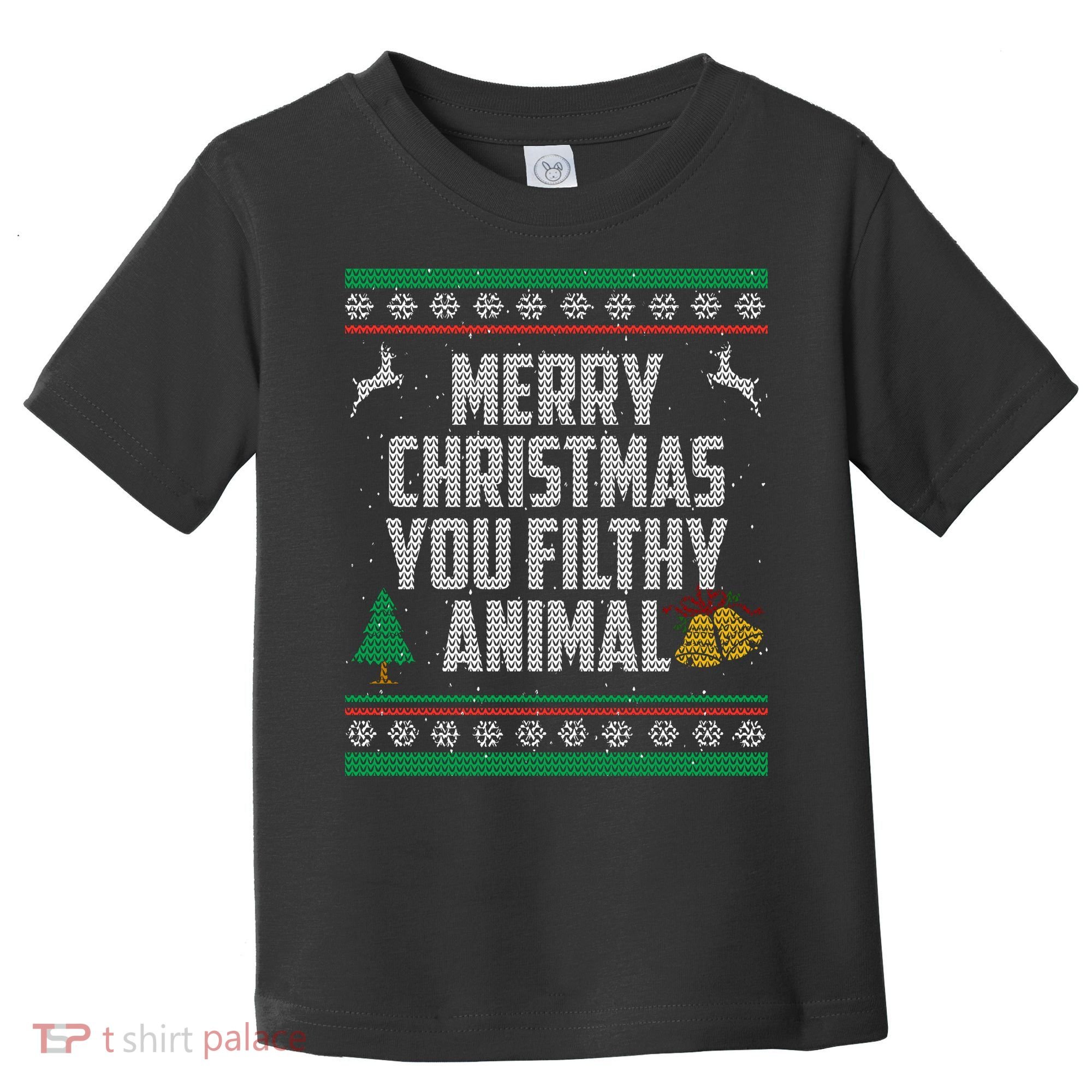 Merry Christmas You Filthy Animal Ugly Toddler T-Shirt