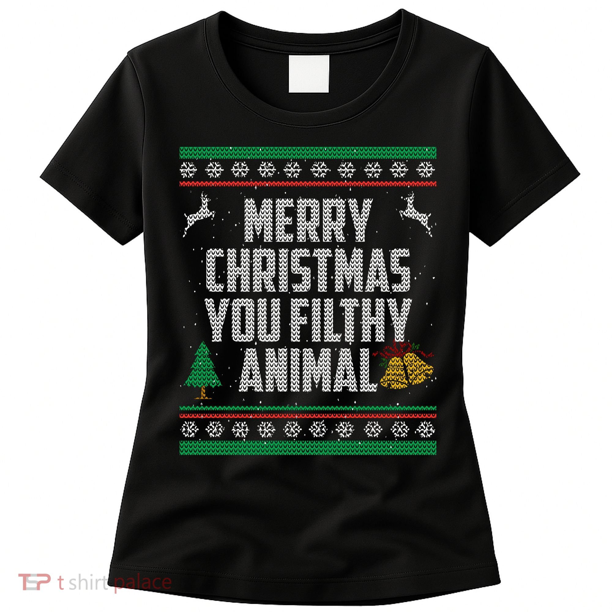 Merry Christmas You Filthy Animal Ugly Women's T-Shirt