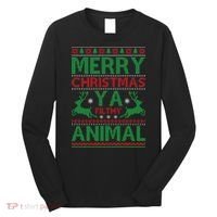 Merry Christmas Ya Filthy Animal Ugly Christmas Long Sleeve Shirt thumb 0