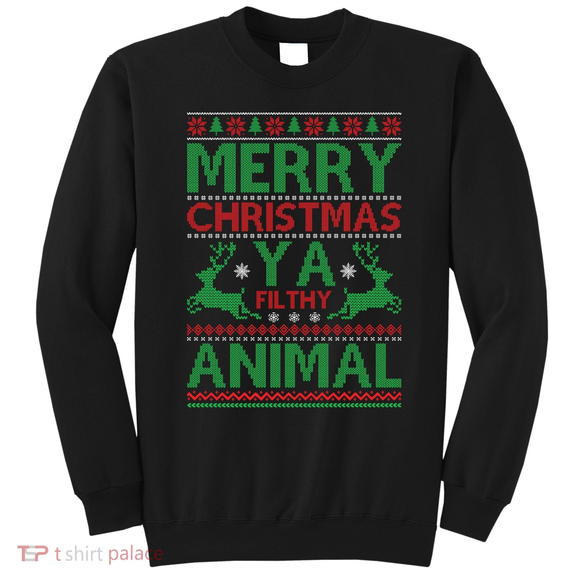 Merry Christmas Ya Filthy Animal Ugly Christmas Sweatshirt