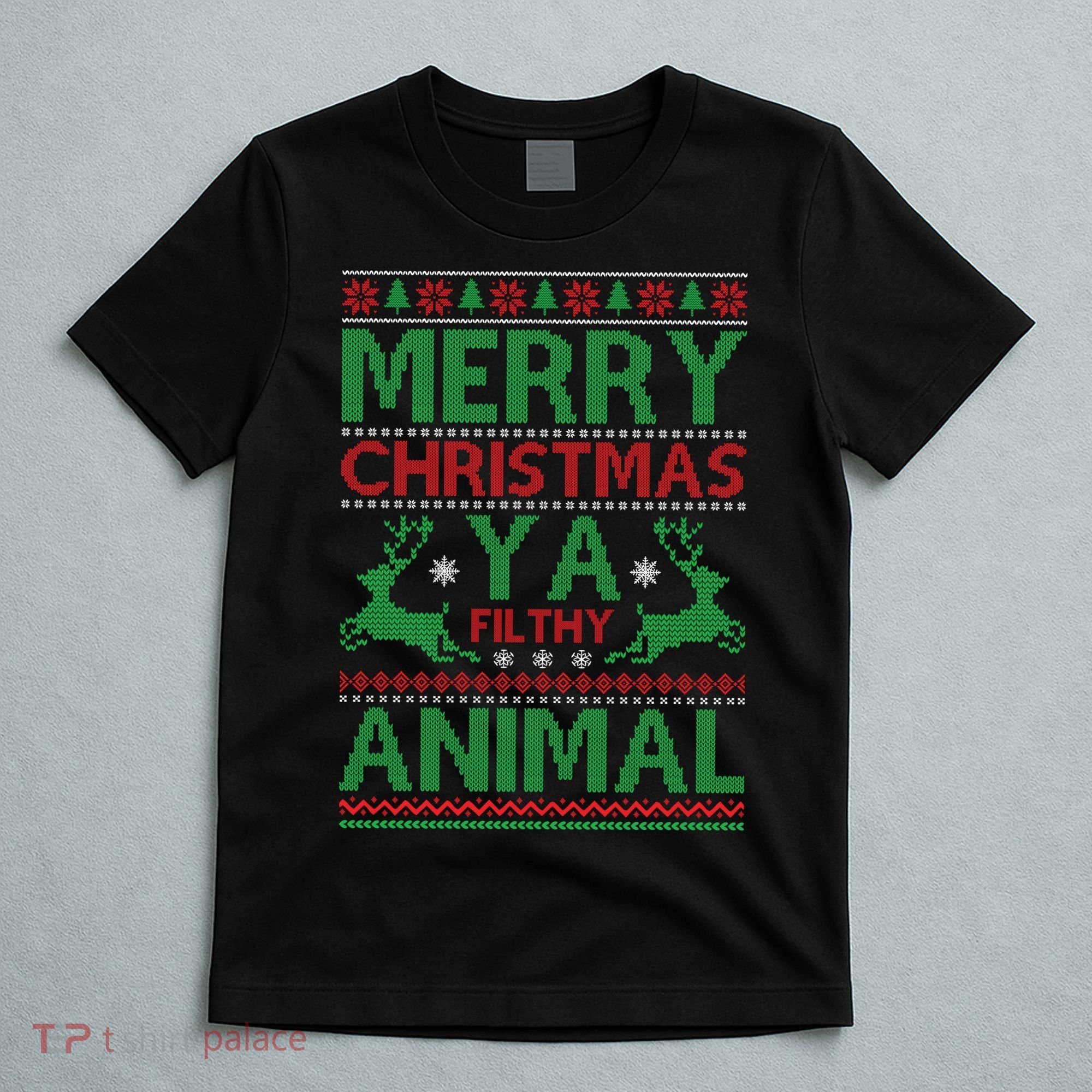 Merry Christmas Ya Filthy Animal Ugly Christmas T-Shirt