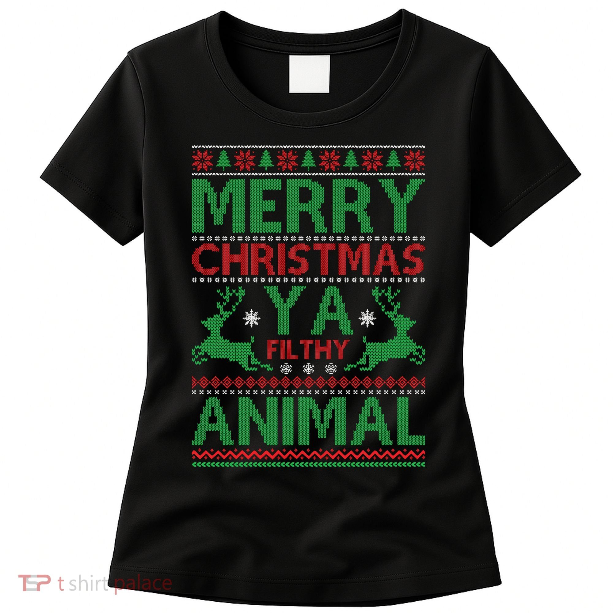 Merry Christmas Ya Filthy Animal Ugly Christmas Women's T-Shirt