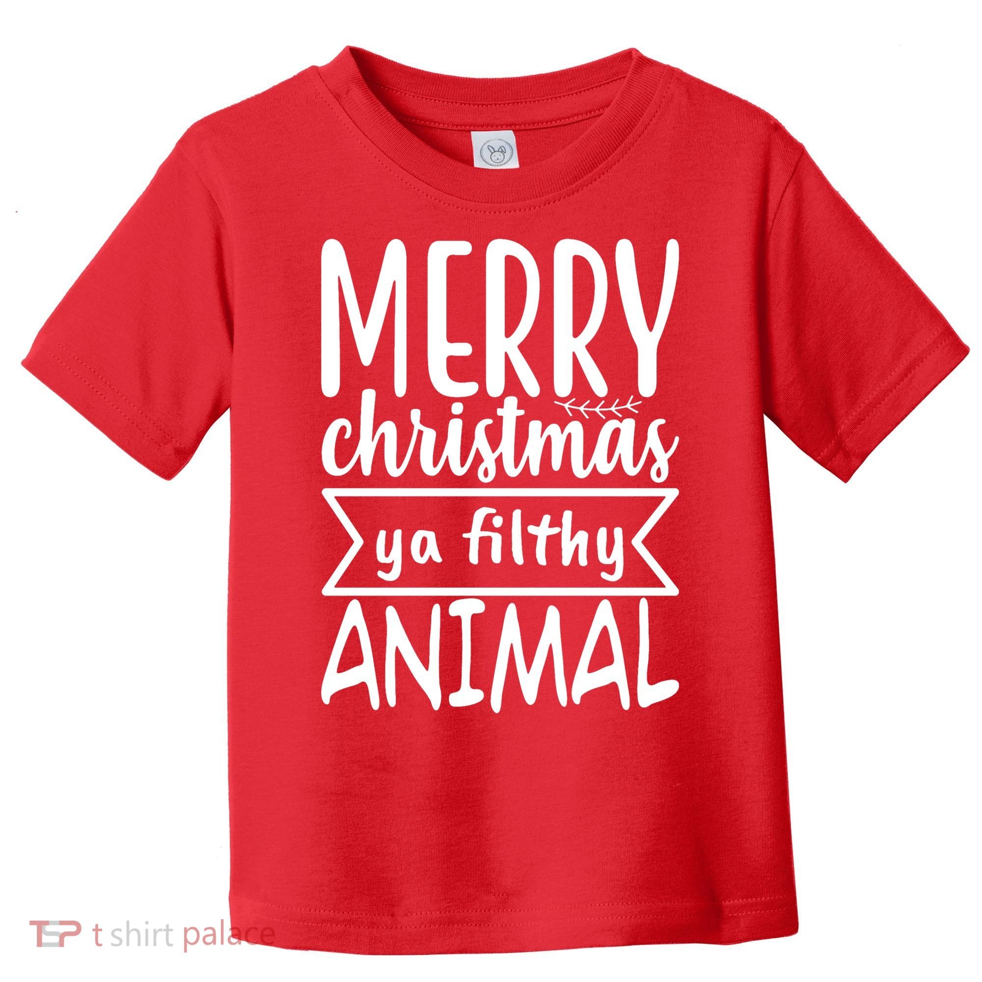 Merry Christmas Ya Filthy Animal Funny Holiday Toddler T-Shirt