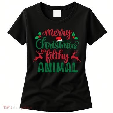 Merry Christmas Ya Filthy Animal Women's T-Shirt