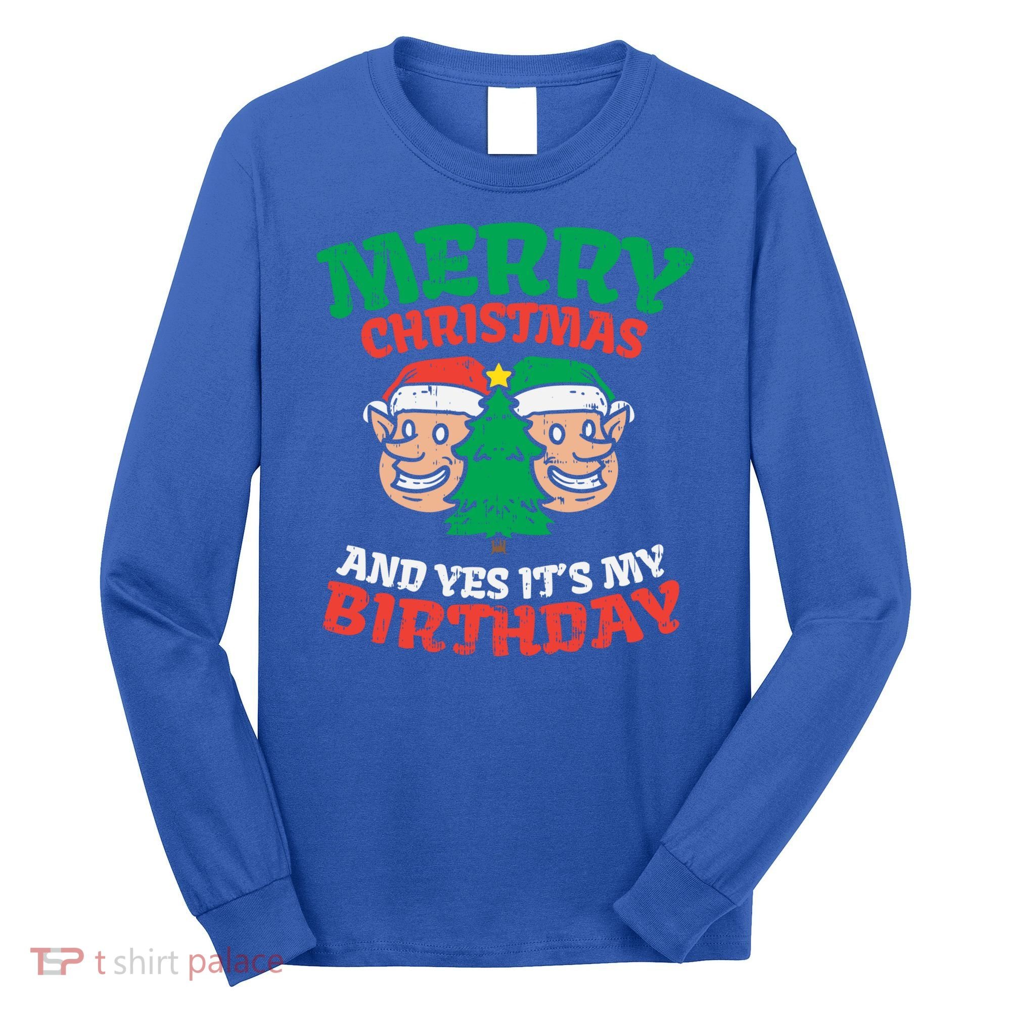 Merry Christmas Yes Its My Birthday Born On Xmas Party Gift Long Sleeve Shirt