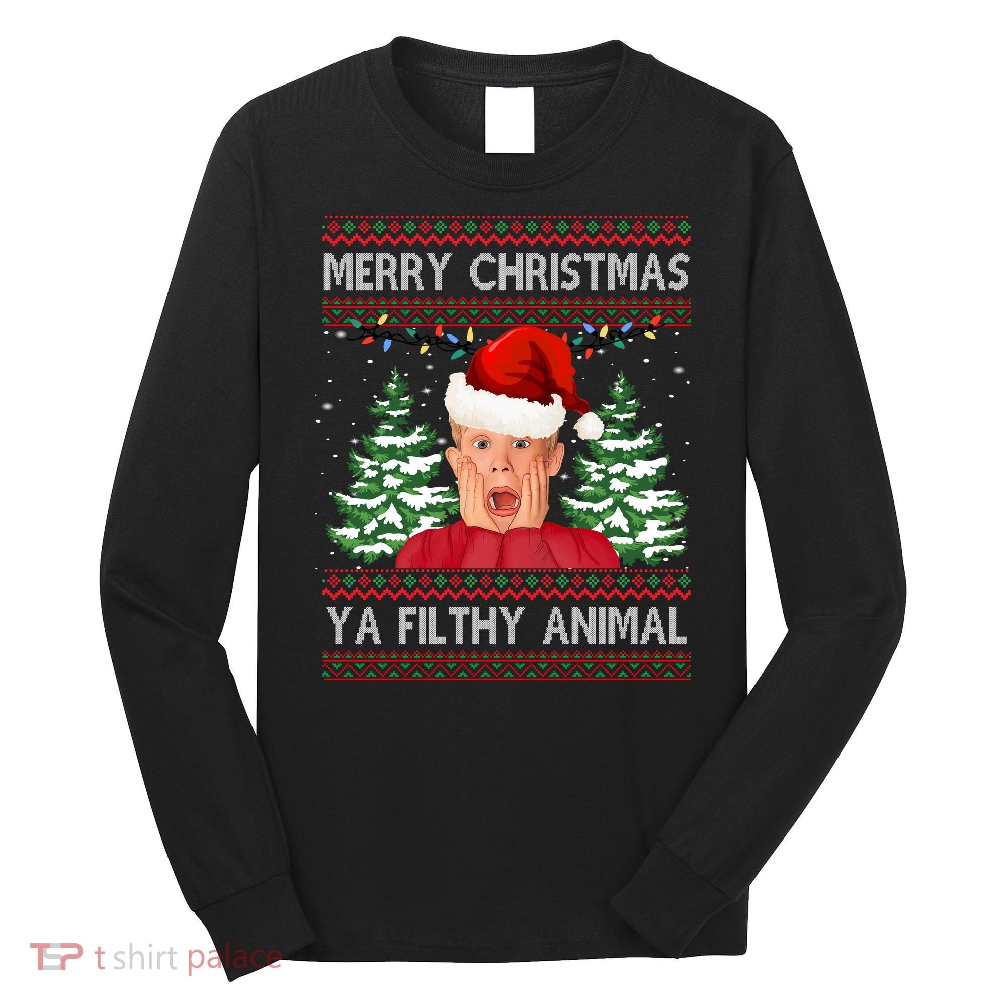 Merry Christmas Ya Filthy Animal Funny Ugly Christmas Long Sleeve Shirt