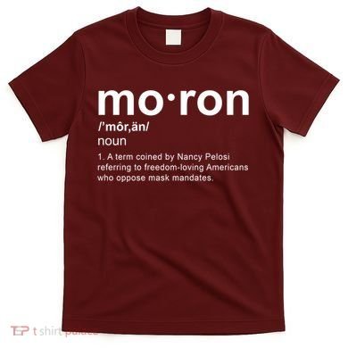 Moron Definition Anti Nancy Pelosi Funny Republican T-Shirt