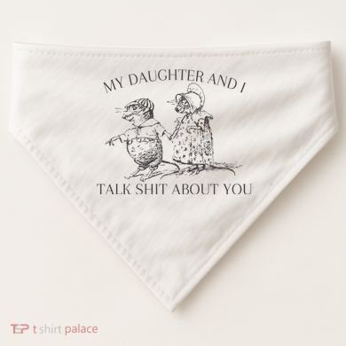 My Daughter And I Talk Shit About You Funny Meme USA-Made Doggie Bandana