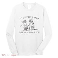 My Daughter And I Talk Shit About You Funny Meme Long Sleeve Shirt thumb 0