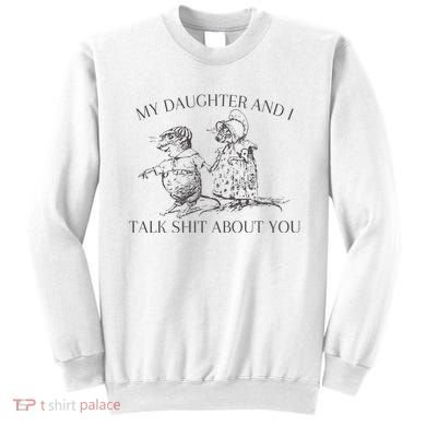 My Daughter And I Talk Shit About You Funny Meme Sweatshirt
