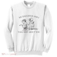 My Daughter And I Talk Shit About You Funny Meme Sweatshirt thumb 0
