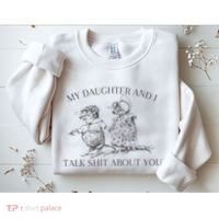 My Daughter And I Talk Shit About You Funny Meme Sweatshirt thumb 2