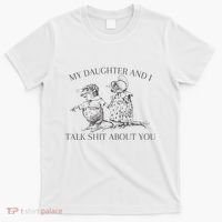 My Daughter And I Talk Shit About You Funny Meme T-Shirt thumb 0