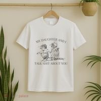 My Daughter And I Talk Shit About You Funny Meme T-Shirt thumb 2