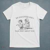 My Daughter And I Talk Shit About You Funny Meme T-Shirt thumb 5