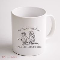 My Daughter And I Talk Shit About You Funny Meme Coffee Mug thumb 1