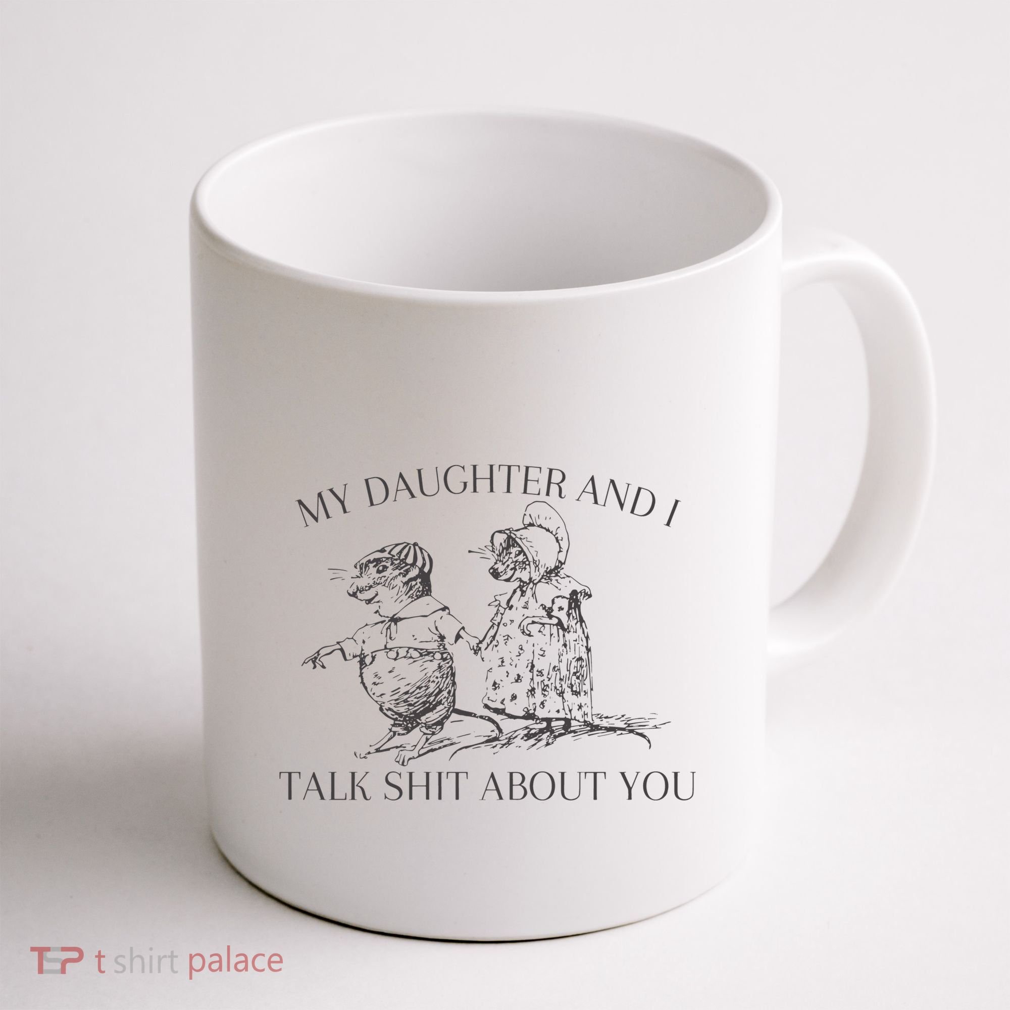 My Daughter And I Talk Shit About You Funny Meme Coffee Mug