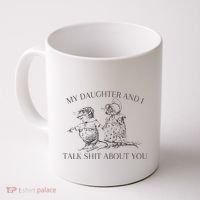 My Daughter And I Talk Shit About You Funny Meme Coffee Mug thumb 0