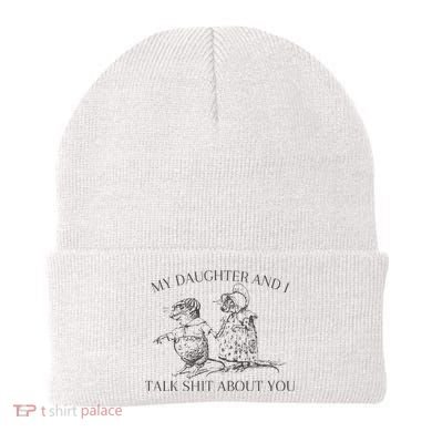 My Daughter And I Talk Shit About You Funny Meme Beanie