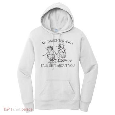 My Daughter And I Talk Shit About You Funny Meme Women's Hoodie
