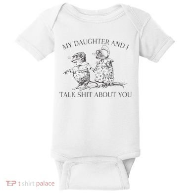 My Daughter And I Talk Shit About You Funny Meme Baby Bodysuit