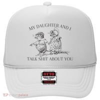 My Daughter And I Talk Shit About You Funny Meme Hat thumb 0
