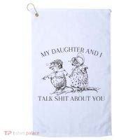 My Daughter And I Talk Shit About You Funny Meme Golf Towel thumb 0